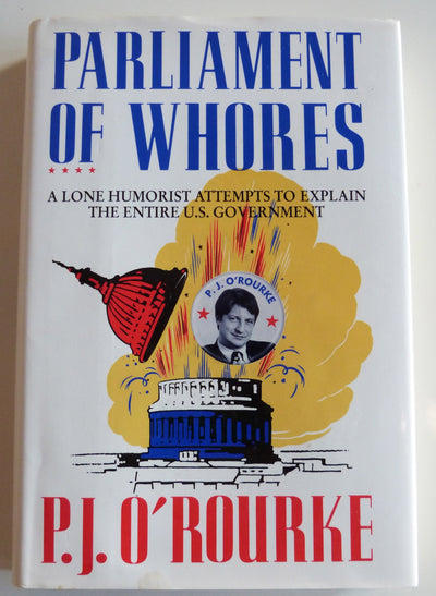 Parliament of Whores: A Lone Humorist Attempts to Explain th