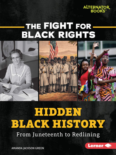 Hidden Black History: From Juneteenth to Redlining (The Fight for Black Rights (Alternator Books ))