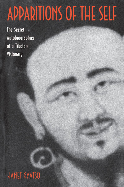 Apparitions of the Self: The Secret Autobiographies of a Tibetan Visionary- A Translation and Study of Jigme Lingpa's Dancing Moon in the Water and Dakki's Grand Secret Talk