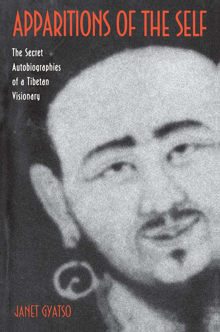 Apparitions of the Self: The Secret Autobiographies of a Tibetan Visionary- A Translation and Study of Jigme Lingpa's Dancing Moon in the Water and Dakki's Grand Secret Talk