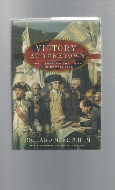 Victory at Yorktown: The Campaign That Won the Revolution