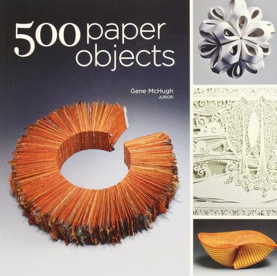 500 Paper Objects: New Directions in Paper Art (500 Series)