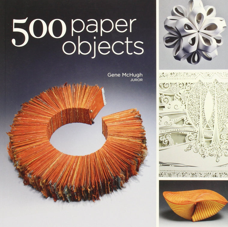 500 Paper Objects: New Directions in Paper Art (500 Series)