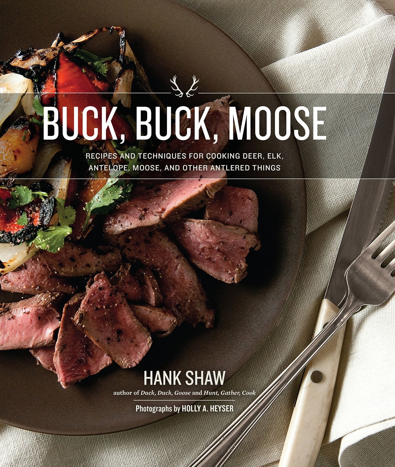Buck, Buck, Moose: Recipes and Techniques for Cooking Deer,