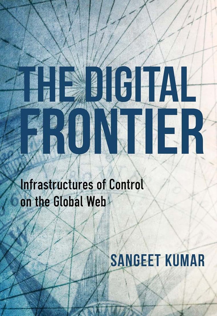 The Digital Frontier: Infrastructures of Control on the Global Web (Framing the Global)