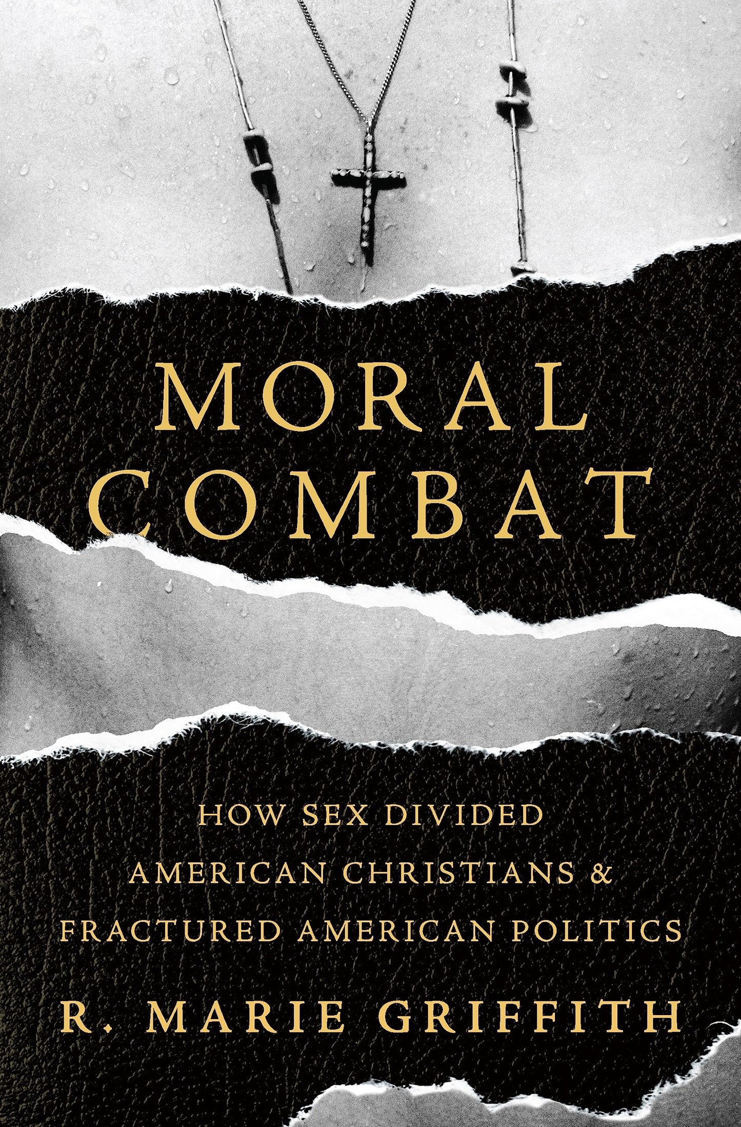 Moral Combat: How Sex Divided American Christians and Fractu