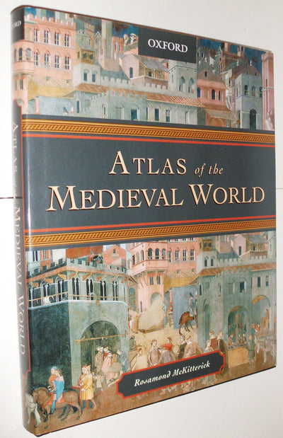 Atlas of the Medieval World by McKitterick, Rosamond