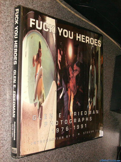 Fuck You Heroes: Glen E. Friedman Photographs, 1976-1991.