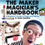 The Maker Magician's Handbook: A Beginner's Guide to Magic + Making