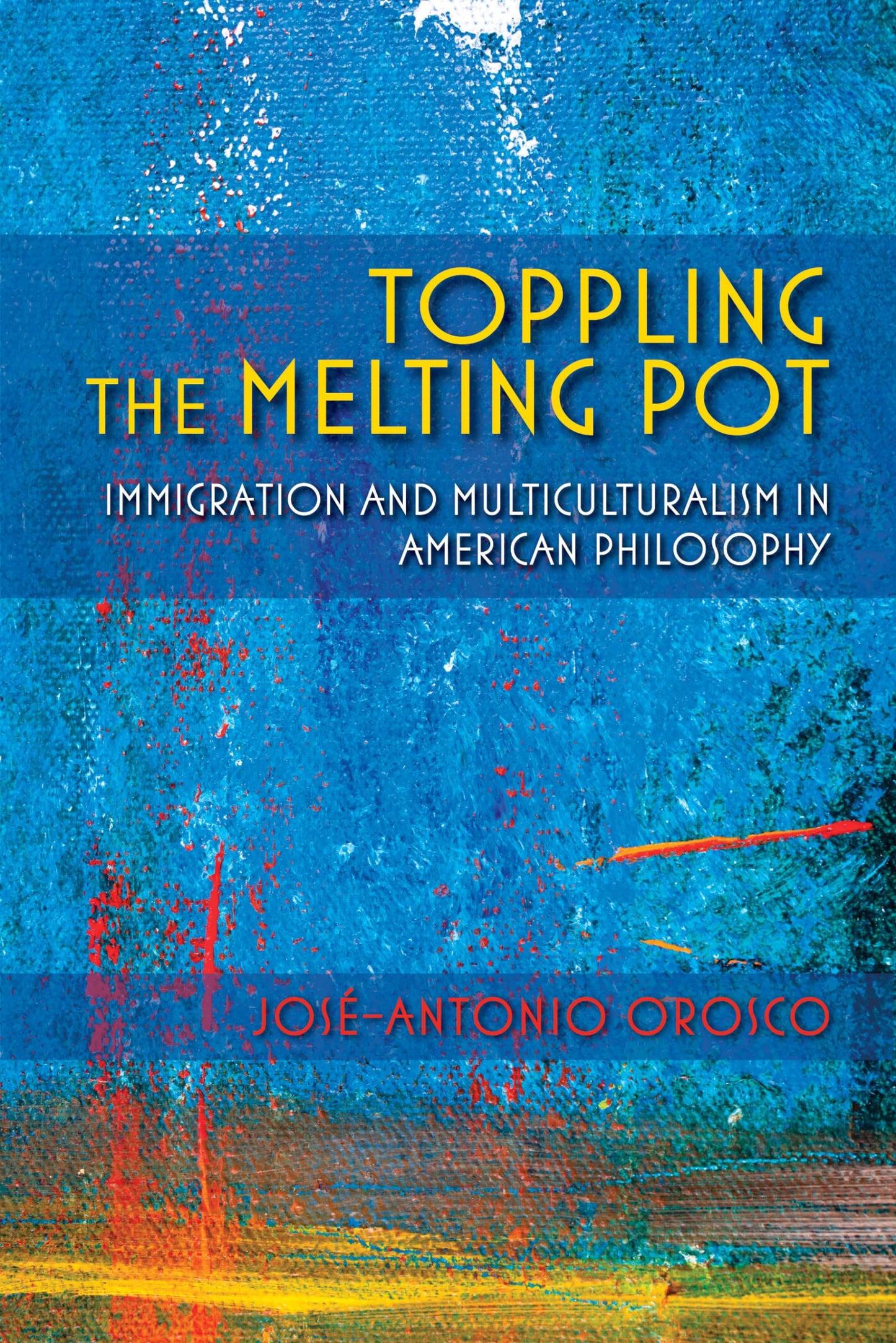 Toppling the Melting Pot: Immigration and Multiculturalism in American Pragmatism (American Philosophy)