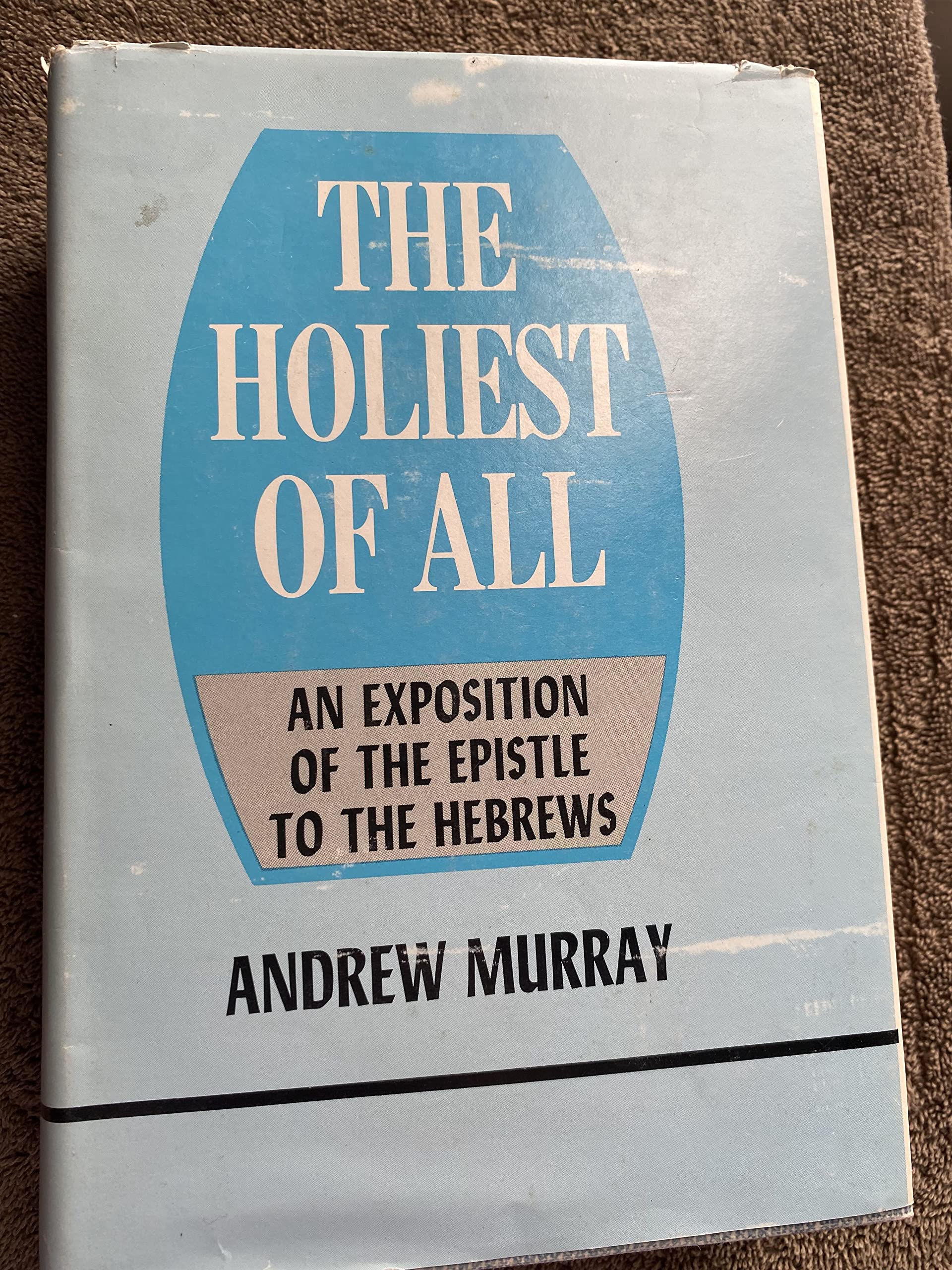 The Holiest of All: An Exposition of the Epistle to the Hebrews