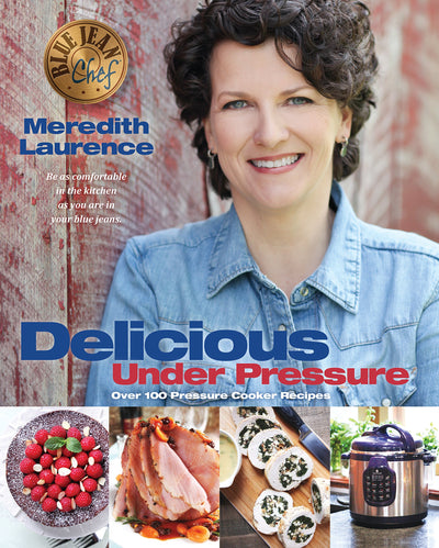 Delicious Under Pressure: Over 100 Pressure Cooker and Instant Pot  Recipes (The Blue Jean Chef)