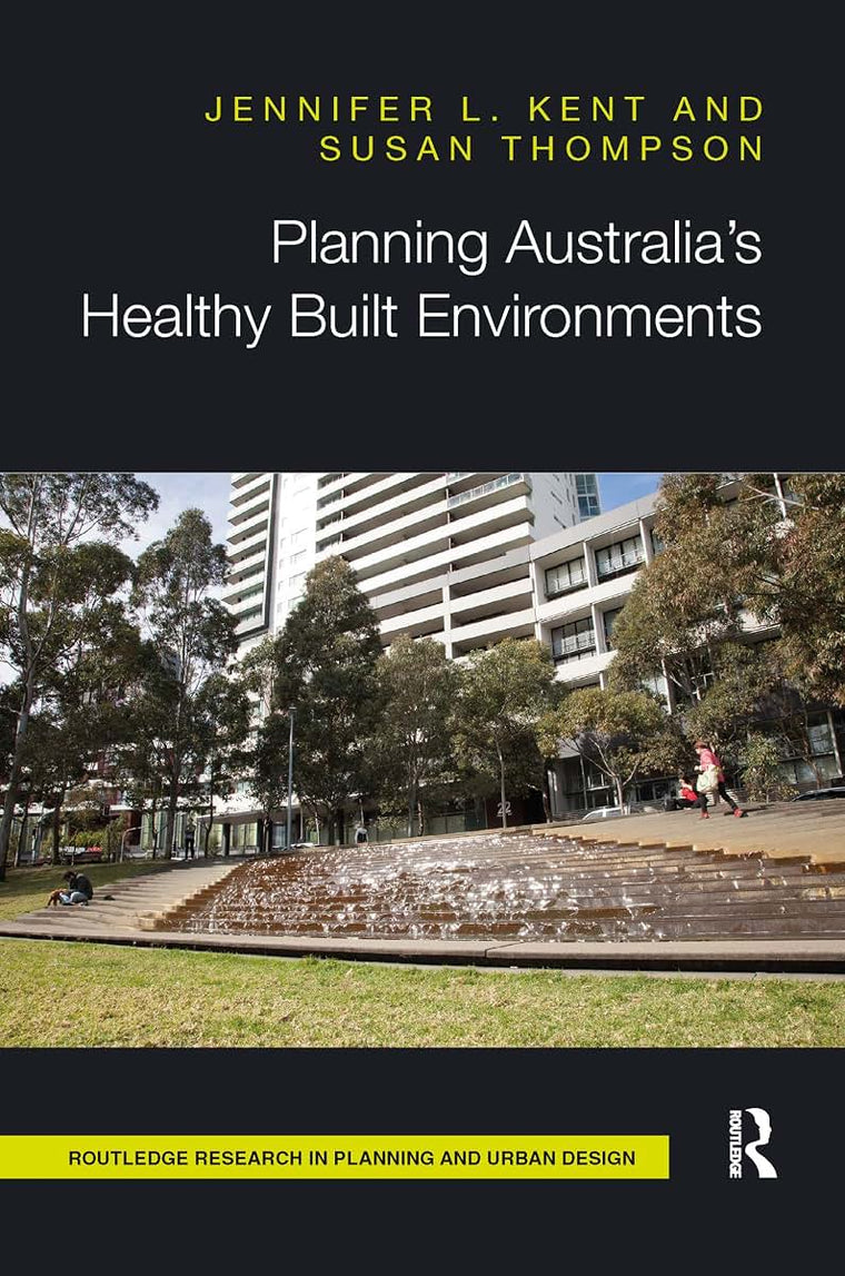 Planning Australias Healthy Built Environments (Routledge Research in Planning and Urban Design)