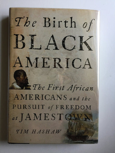 The Birth of Black America: The First African Americans and the Pursuit of Freedom at Jamestown