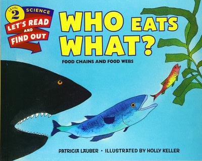 Who Eats What?: Food Chains and Food Webs - A Beautifully Illustrated Science Picture Book About How Life Connects for Kids (Ages 4-8) (Let's-Read-and-Find-Out Science 2)