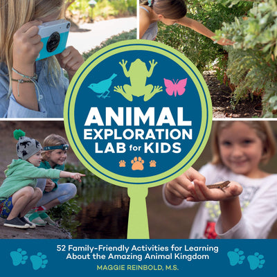 Animal Exploration Lab for Kids: 52 Family-Friendly Activities for Learning about the Amazing Animal Kingdom (Volume 23) (Lab for Kids, 23)