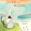 Over the Moon: (Read-Aloud Bedtime Book for Toddlers, Animal Book for Kids)