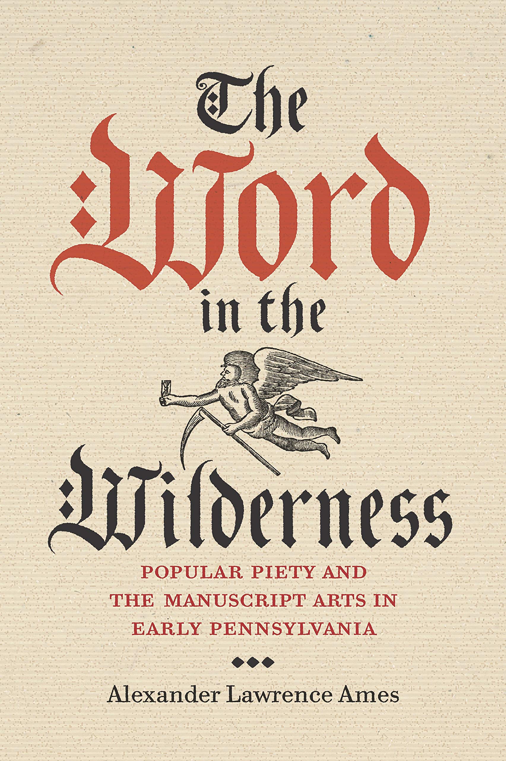 The Word in the Wilderness: Popular Piety and the Manuscript Arts in Early Pennsylvania (Pietist, Moravian, and Anabaptist Studies)