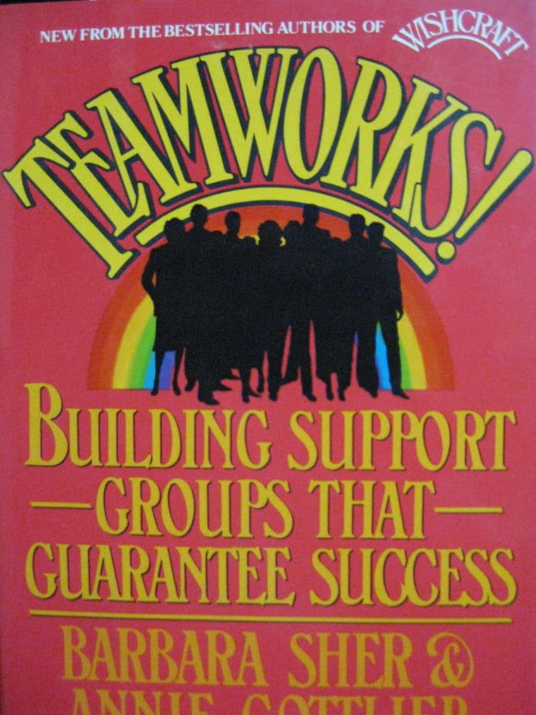 Teamworks: Building Support Groups That Guarantee Success by