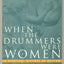 When the Drummers Were Women: A Spiritual History of Rhythm