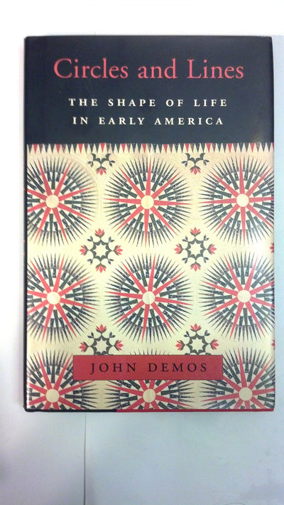 Circles and Lines: The Shape of Life in Early America (The William E. Massey Sr. Lectures in American Studies)