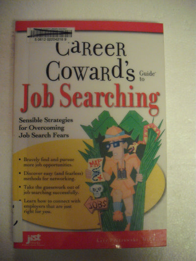 Career Cowards Guide to Job Searching: Sensible Strategies for Overcoming Job Search Fears