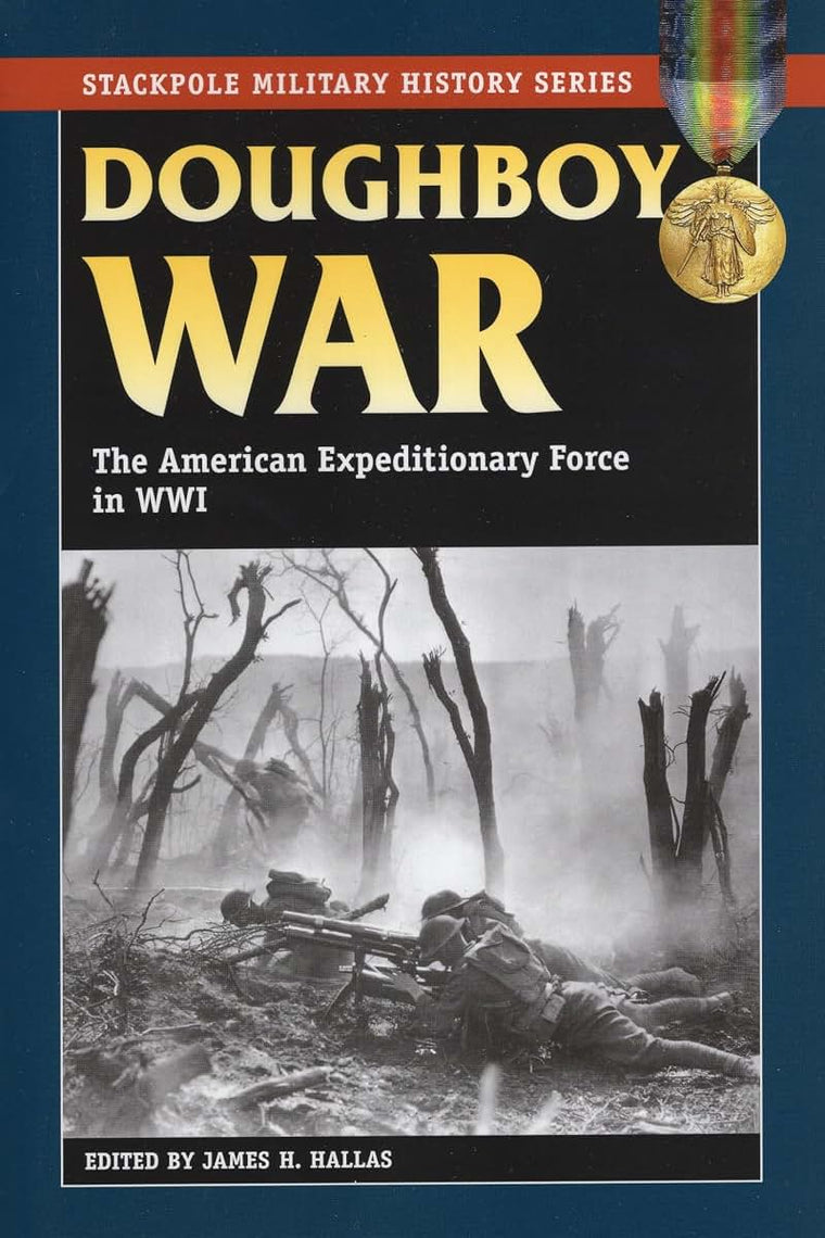 Doughboy War: The American Expeditionary Force in World War I (Stackpole Military History Series)