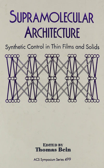 Supramolecular Architecture: Synthetic Control in Thin Films and Solids (ACS Symposium Series)