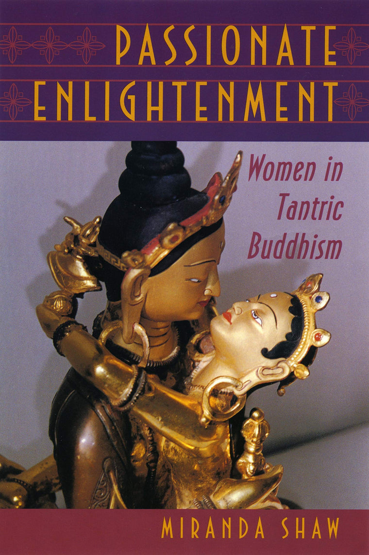Passionate Enlightenment: Women in Tantric Buddhism (Mythos: The Princeton/Bollingen Series in World Mythology, 74)