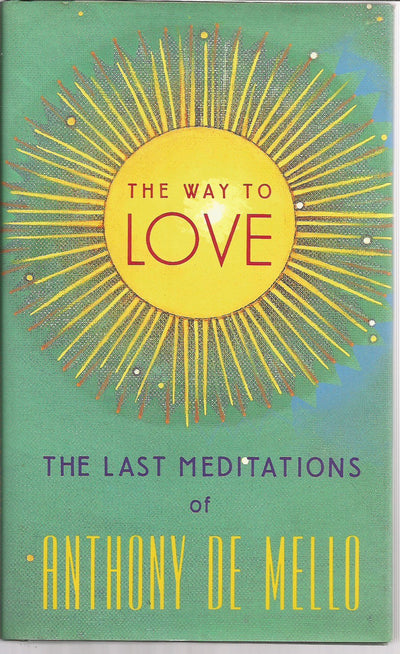 The Way to Love: The Last Meditations of Anthony de Mello by