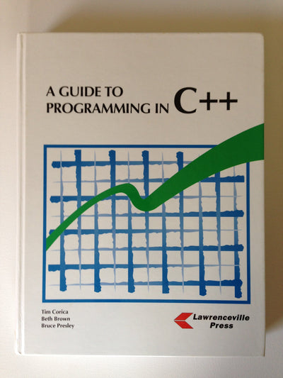 A Guide to Programming in C++ by Corica, Tim, Brown, Beth, Presley, Bruce (1998) Hardcover