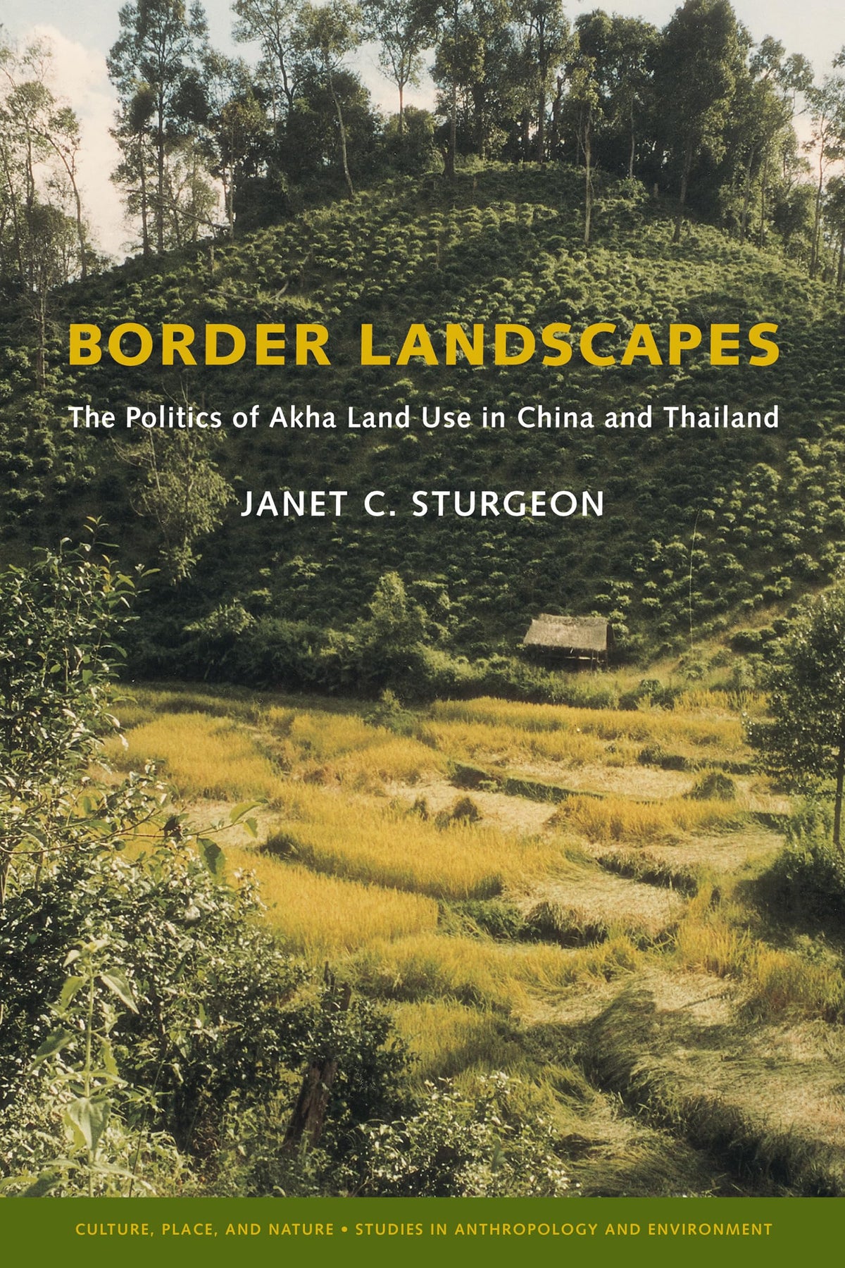 Border Landscapes: The Politics of Akha Land Use in China and Thailand (Culture, Place, and Nature)