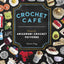 Crochet Cafe: Recipes for Amigurumi Crochet Patterns
