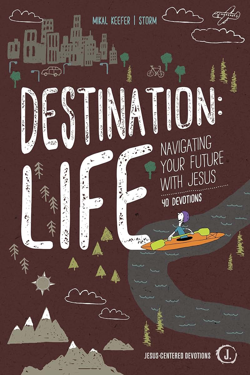 Destination: Life: Navigating Your Future With Jesus (Jesus-Centered Devotions)