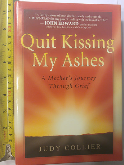 Quit Kissing My Ashes: A Mother's Journey Through Grief