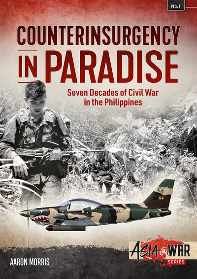 Counterinsurgency in Paradise: Seven Decades of Civil War in the Philippines (Asia@War)
