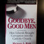 Goodbye, Good Men: How Liberals Brought Corruption into the Catholic Church