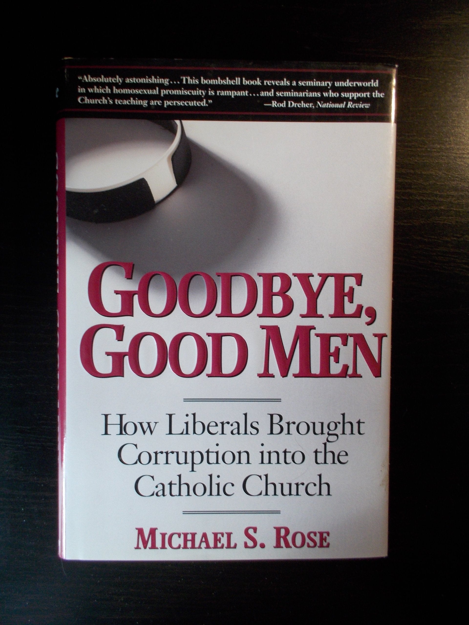 Goodbye, Good Men: How Liberals Brought Corruption into the Catholic Church
