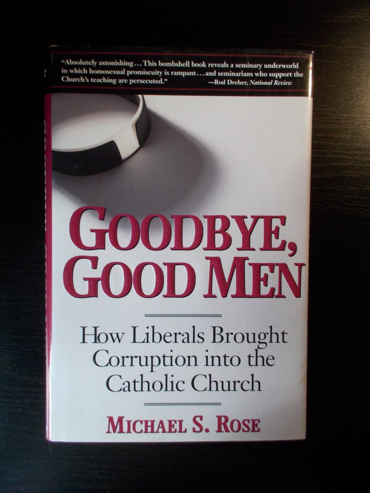 Goodbye, Good Men: How Liberals Brought Corruption into the Catholic Church