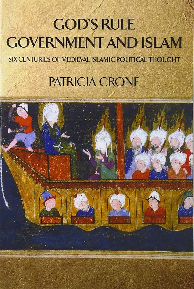 God's Rule - Government and Islam: Six Centuries of Medieval Islamic Political Thought
