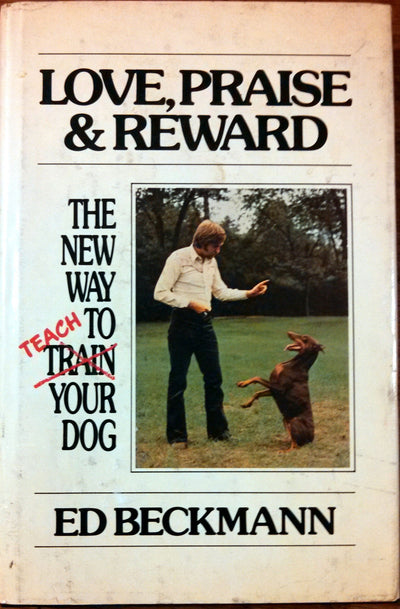 Love Praise and Reward: The New Way to Train Your Dog