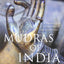 Mudras of India: A Comprehensive Guide to the Hand Gestures of Yoga and Indian Dance