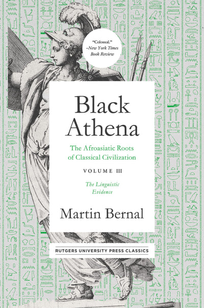 Black Athena: The Afroasiatic Roots of Classical Civilation Volume III: The Linguistic Evidence (Volume 3)
