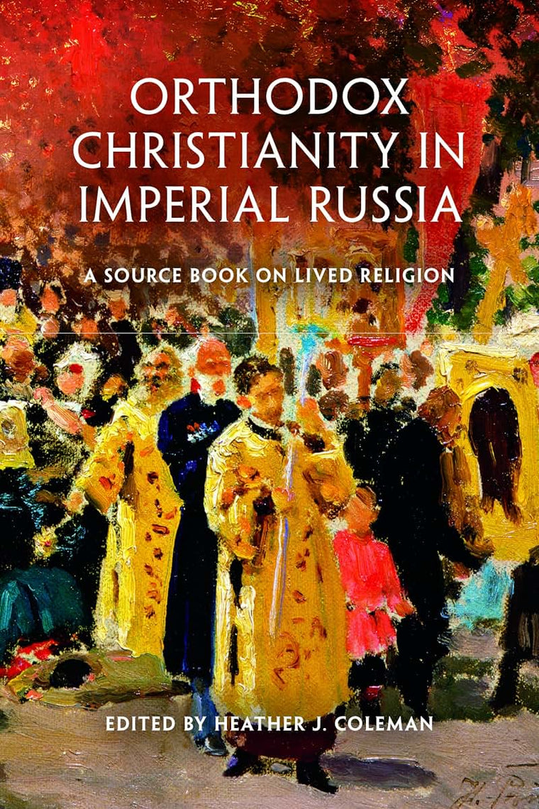 Orthodox Christianity in Imperial Russia: A Source Book on Lived Religion