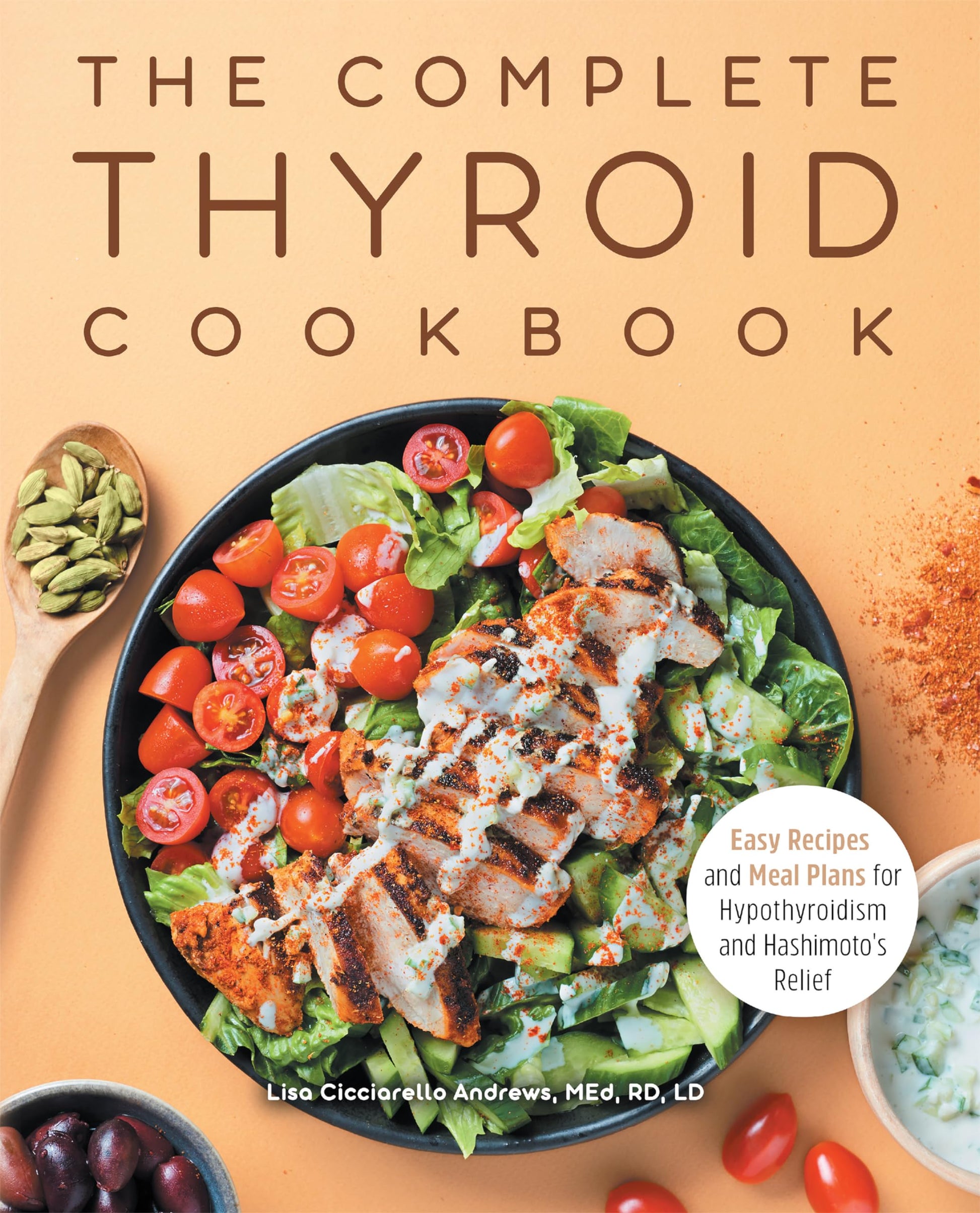 The Complete Thyroid Cookbook: Easy Recipes and Meal Plans for Hypothyroidism and Hashimotos Relief