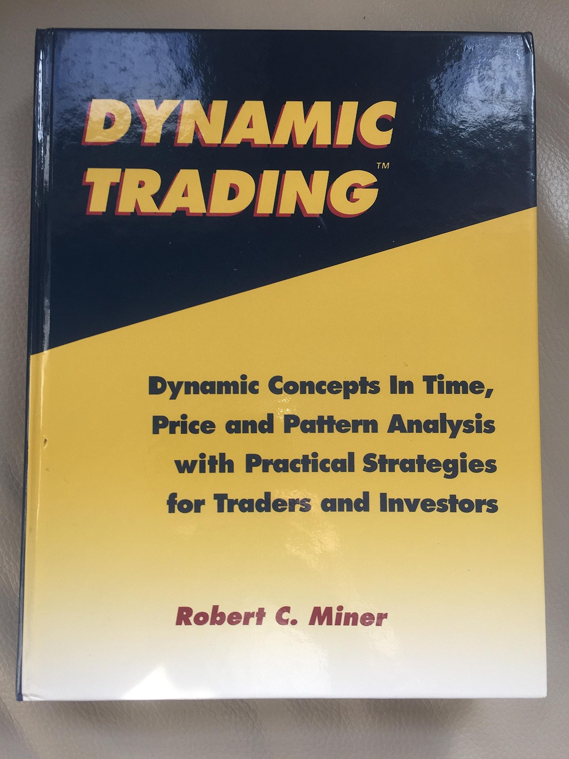 Dynamic Trading: Dynamic Concepts in Time, Price & Pattern Analysis With Practical Strategies for Traders & Investors
