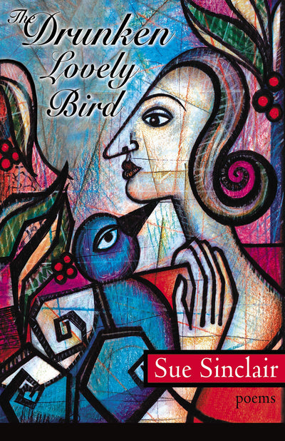 The Drunken, Lovely Bird (Goose Lane Editions Poetry Books)