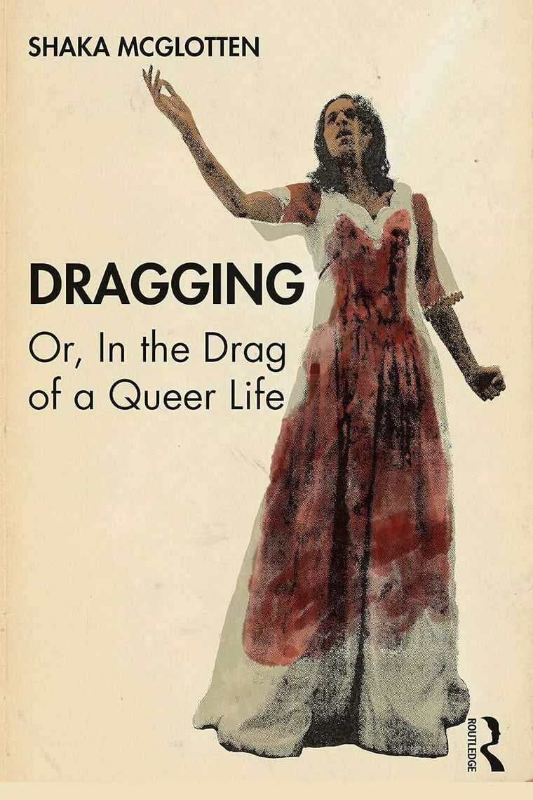 Dragging: Or, in the Drag of a Queer Life