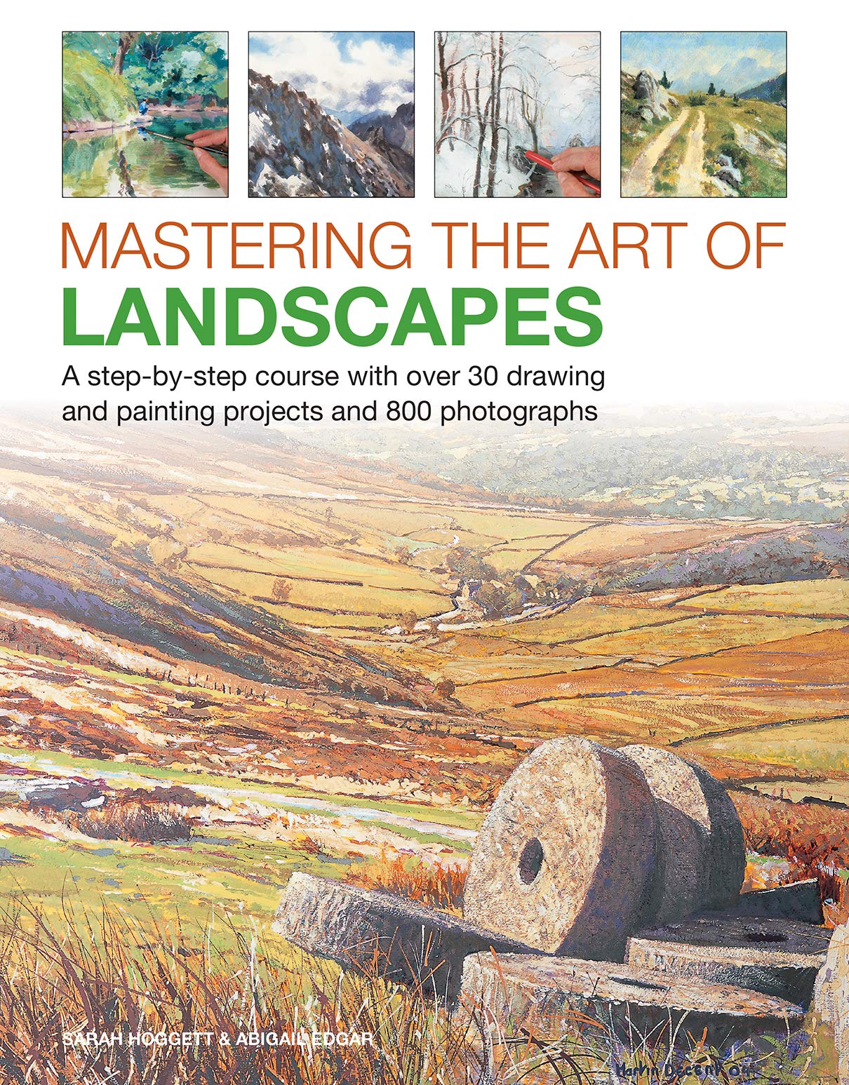 Mastering the Art of Landscapes: A Step-By-Step Course With 30 Drawing And Painting Projects And 800 Photographs