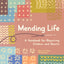 Mending Life: A Handbook for Repairing Clothes and Hearts g, and Patching to Practice Sustainable Fashion and Repair the Clothes You Love)